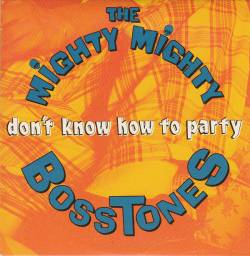 The Mighty Mighty Bosstones : Don't Know How To Party.